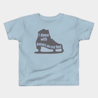 I Dance With Knives On My Feet Kids T-Shirt